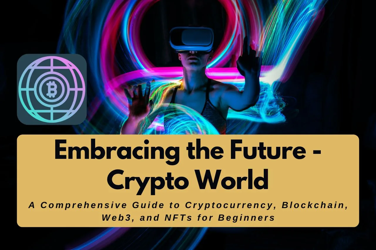 A Comprehensive Guide to Cryptocurrency, Blockchain, Web3, and NFTs for Beginners