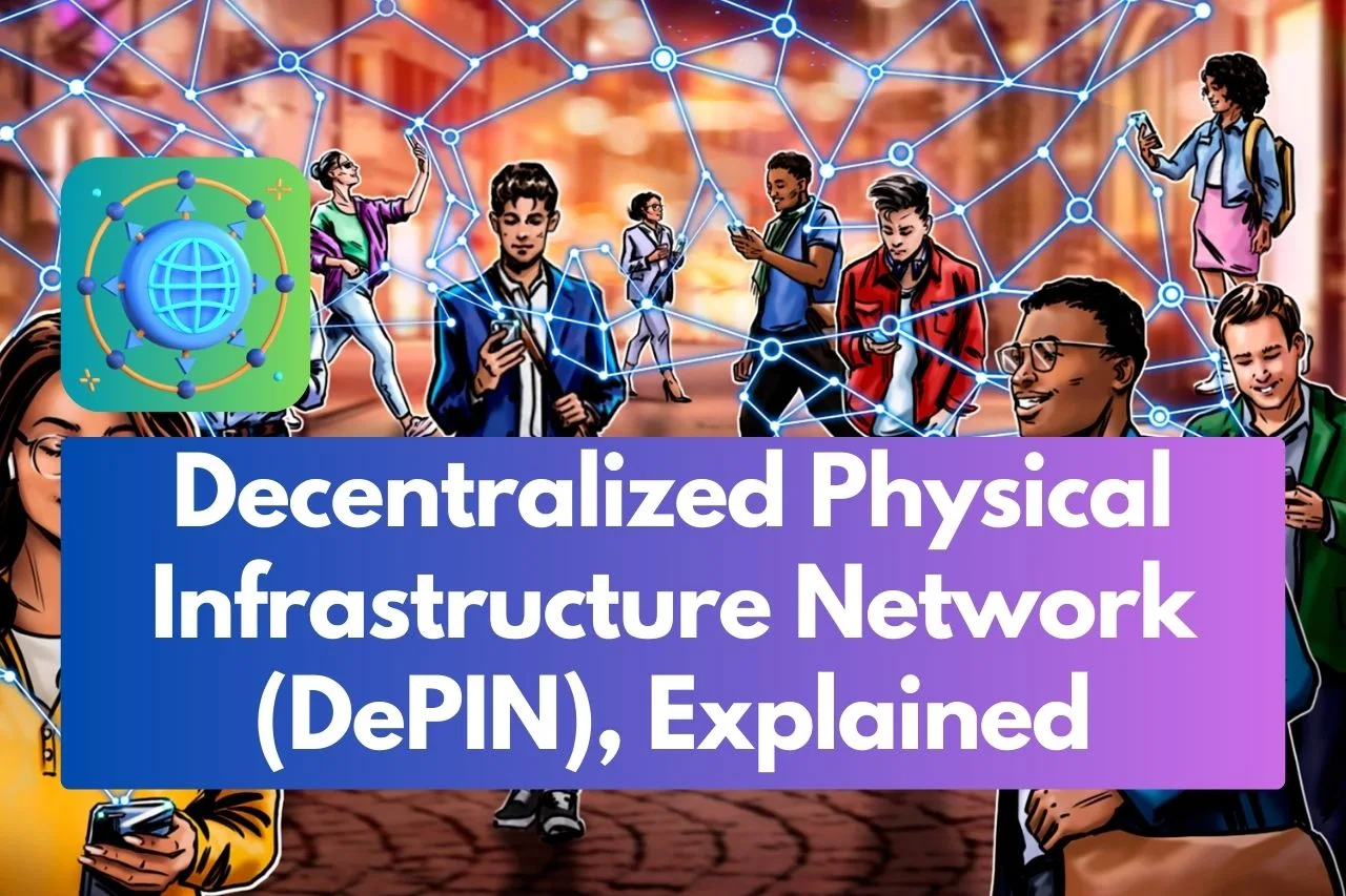 Decentralized Physical Infrastructure Network (DePIN), Explained