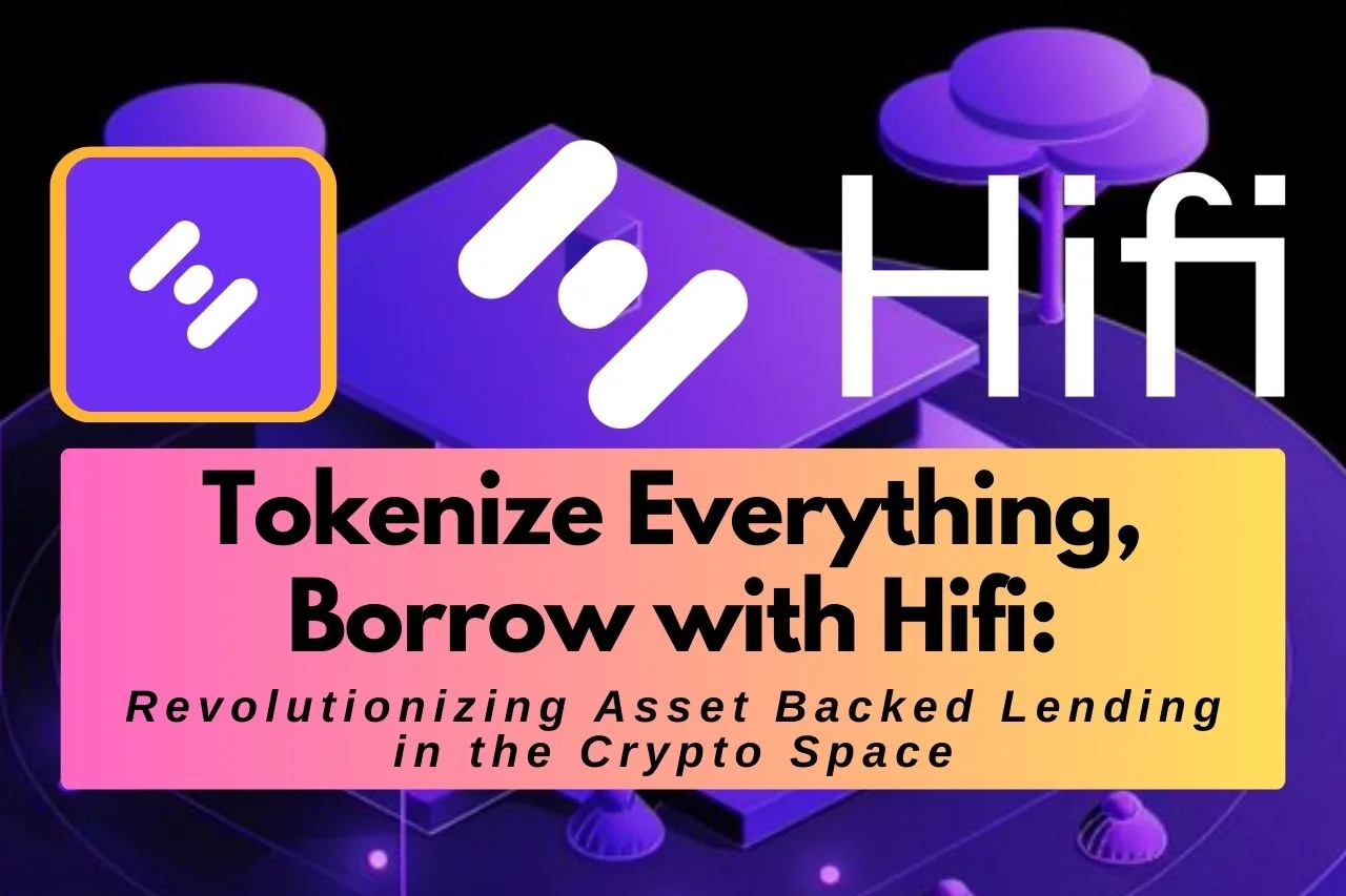 Tokenize Everything, Borrow with Hifi: Revolutionizing Asset Backed Lending in the Crypto Space